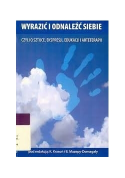 Wyrazić i odnaleźć siebie, czyli o sztuce, ekspresji i arteterapii