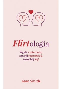 Flirtologia. Wyjdź z internetu, zacznij rozmawiać