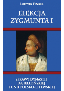 Finkiel Ludwik - Elekcja Zygmunta I