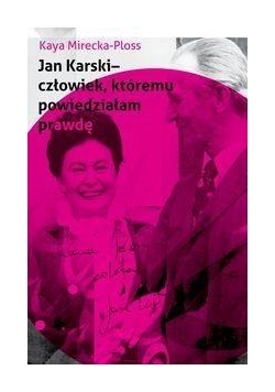 Jan Karski - człowiek, któremu powiedziałam prawdę