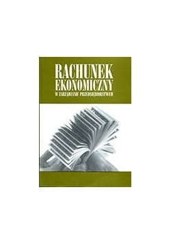 Rachunek ekonomiczny w zarządzaniu przedsiębiorstwem