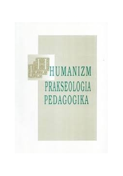 Humanizm, prakseologia, pedagogika