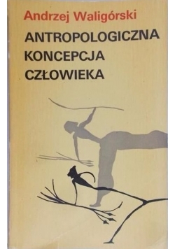 Antropologiczna koncepcja człowieka