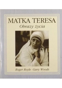 Royle Roger,   - Matka Teresa Obrazy życia