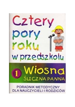 Cztery pory roku w przedszkolu i w szkole. Wiosna śliczna panna
