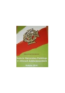 Stulecie harcerstwa Polskiego w zbiorach kolekcjonerskich