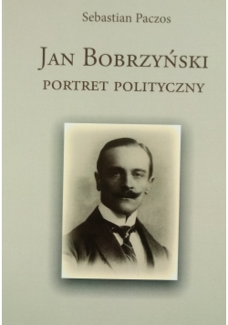 Jan Bobrzyński Portret Polityczny
