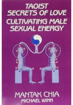 Taoist Secrets of Love Cultivating Male Sexual Energy