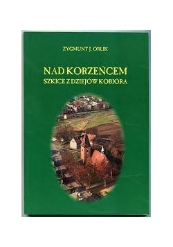 Nad Korzeńcem ,szkice z dziejów Kobióra