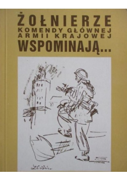 Żołnierze komendy głównej Armii Krajowej wspominają plus dedykacja Wyczańskiej