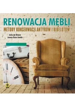 Renowacja mebli. Metody konserwacji antyków..