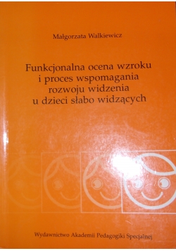 Funkcjonalna ocena wzroku i proces wspomagania rozwoju widzenia u dzieci słabo widzących