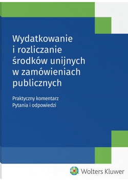 Wydatkowanie i rozliczanie środków unijnych w zamówieniach publicznych