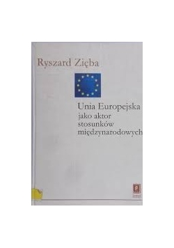 Unia Europejska jako aktor stosunków międzynarodowych
