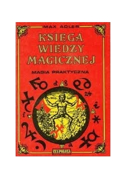 Księga wiedzy magicznej. Magia praktyczna