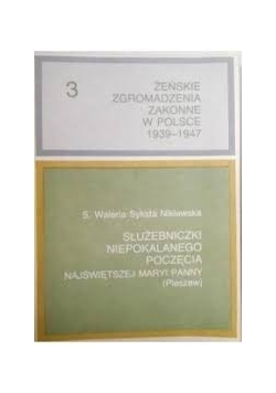 Żeńskie Zgromadzenia Zakonne w Polsce 1939-1947, Tom 3