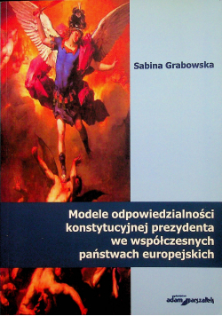 Modele odpowiedzialności konstytucyjnej prezydenta we współczesnych państwach europejskich