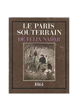 Le Paris souterrain de Felix Nadar