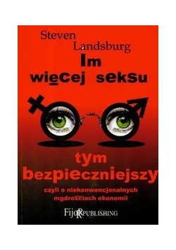 Im więcej seksu tym bezpieczniejszy... czyli o niekonwencjonalnych mądrościach ekonomii