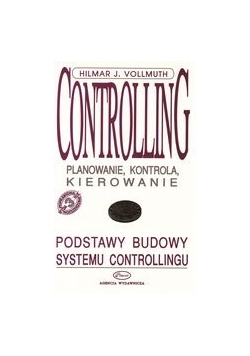 Controlling. Planowanie, kontrola, kierowanie. Podstawy budowy systemu controlingu