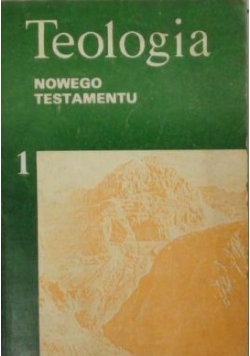 Teologia Nowego Testamentu. Tom I