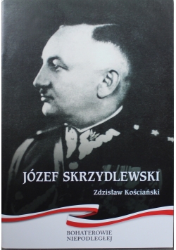Bohaterowie Niepodległej Józef Skrzydlewski