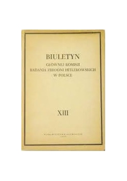 Biuletyn głównej komisji badania zbrodni hitlerowskich w Polsce XIII
