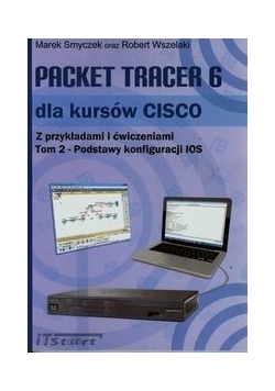 Packet Tracer 6 dla kursów CISCO z przykładami i ćwiczeniami Tom 2