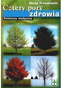 Cztery pory zdrowia. Felietony medyczne