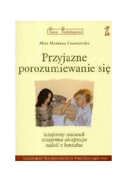 Przyjazne porozumiewanie się: wzajemny szacunek, wzajemna akceptacja, radość z kontaktu