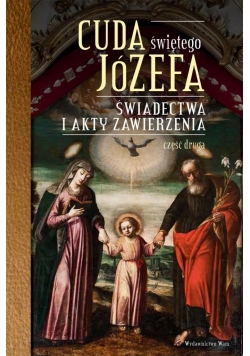 Cuda Świętego Józefa. Świadectwa i akty... cz.2