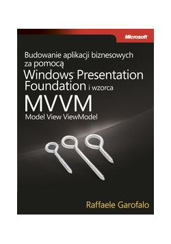 Budowanie aplikacji biznesowych za pomocą Windows Presentation Foundation i wzorca Model View ViewM