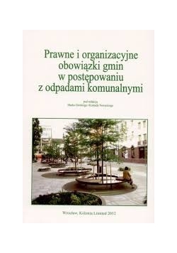 Prawne i organizacyjne obowiązki gmin w postępowaniu z odpadami komunalnymi