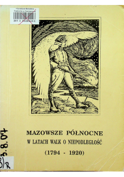 Mazowsze Północne w latach walk o niepodległość 1794 - 1920