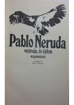Pablo Neruda wyznaje, że żyłem