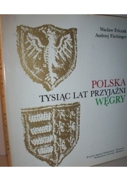 Polska-Węgry, tysiąc lat przyjaźni