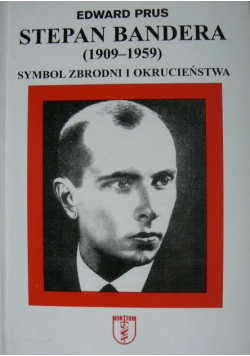 Stepan Bandera Symbol zbrodni i okrucieństwa