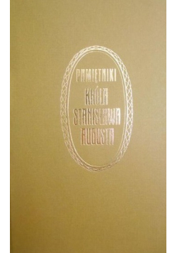 Pamiętniki króla Stanisława Augusta Tom I część I reprint z 1915 r.