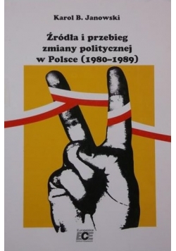 Źródła i przebieg zmiany politycznej w Polsce 1980-1989