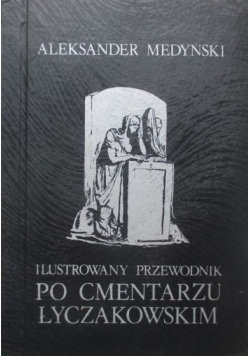 Ilustrowany przewodnik po cmentarzu Łyczakowskim, reprint z 1937 r.