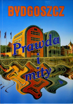 Bydgoszcz prawda i mity