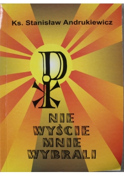 Nie wyście mnie wybrali