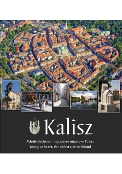 Kalisz. Młode duchem – najstarsze miasto w Polsce
