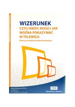 Wizerunek czyli Kiedy, kogo i jak można pokazywać w telewizji
