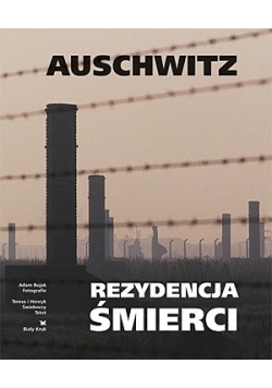Auschwitz. Rezydencja śmierci