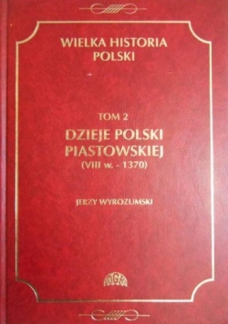 Dzieje Polski Piastowskiej (VIII w. - 1370), t. II