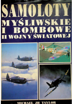 Samoloty myśliwskie i bombowe II Wojny Światowej