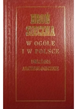 Broń sieczna w ogóle i w Polsce uważana archeologiczne reprint z 1857 r.