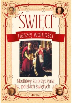 Święci naszej wolności Modlitwy za przyczyną polskich świętych