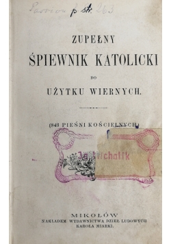 Zupełny śpiewnik katolicki, 1898 r.